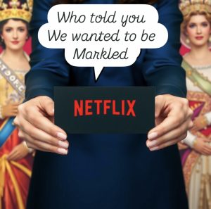 Dear Netflix who told you we wanted to be Markled!